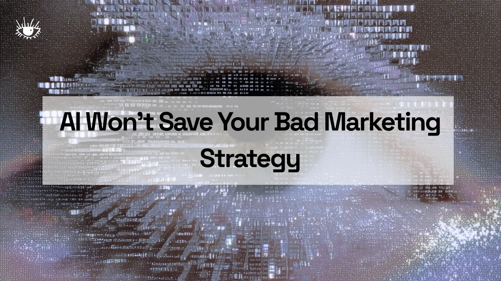 AI Won't Save Your Bad Marketing Strategy