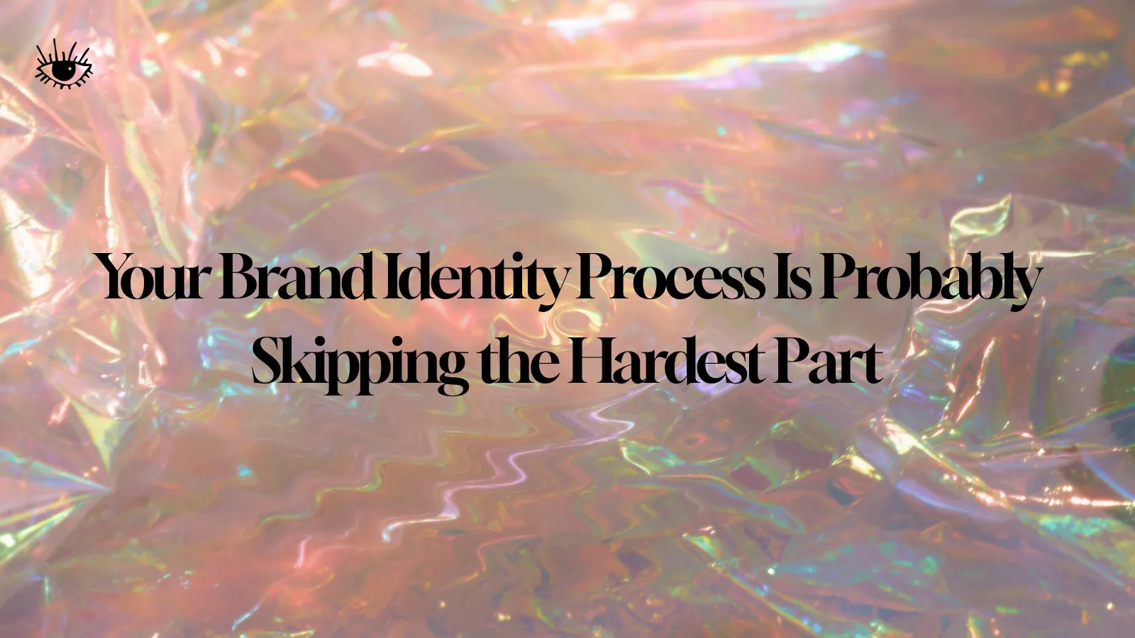 Your Brand Identity Process Is Probably Skipping the Hardest Part