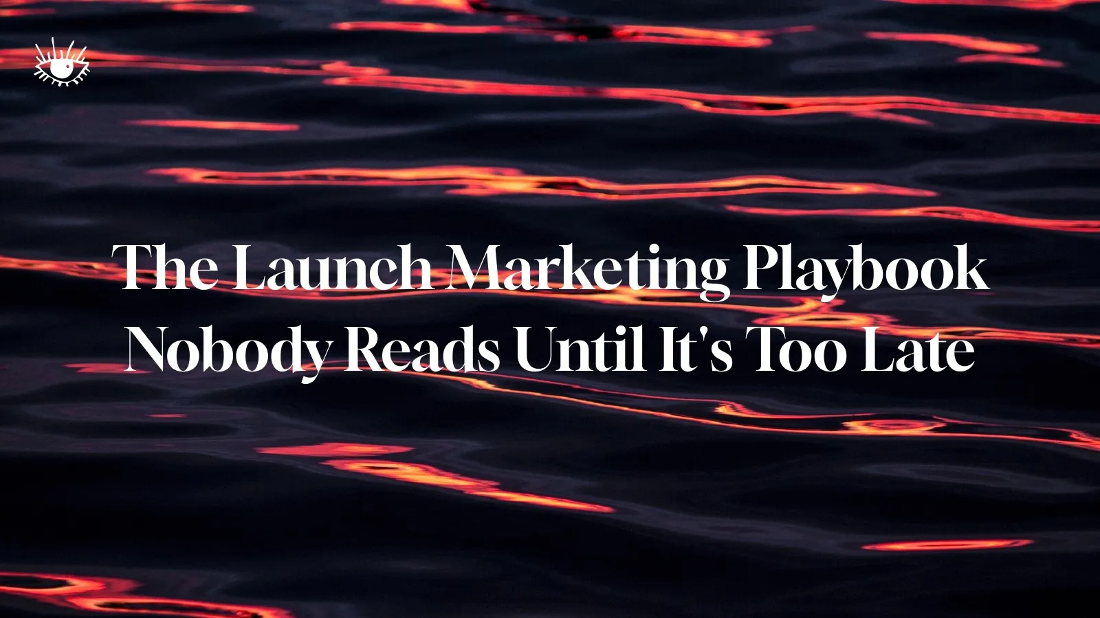 The Launch Marketing Playbook Nobody Reads Until It's Too Late