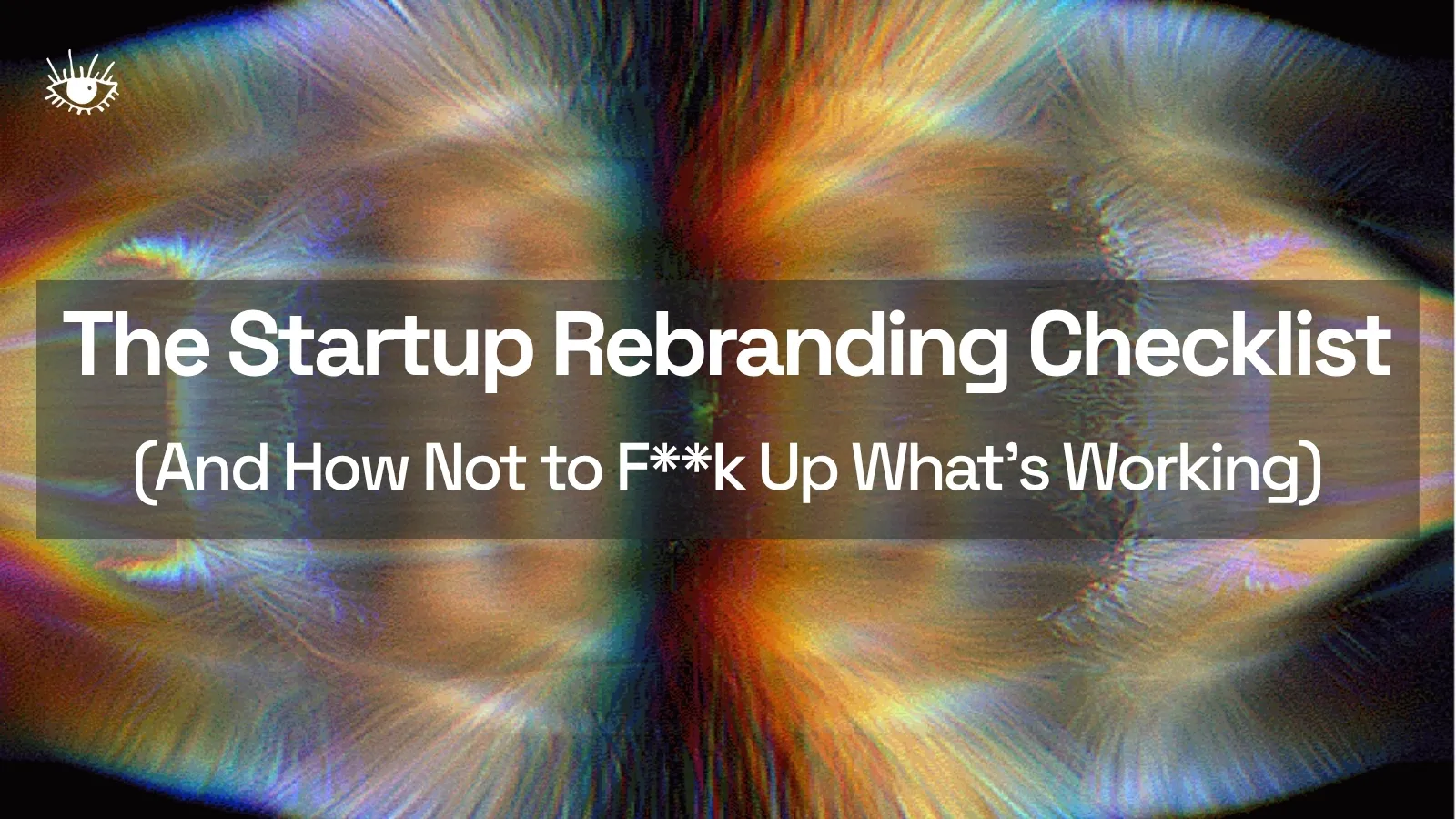 The Startup Rebranding Checklist (And How Not to Blow Up What's Working)